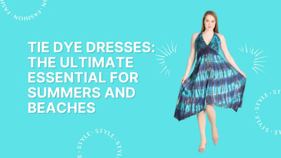 Tie Dye Dresses: The Ultimate Essential For Summers and Beaches