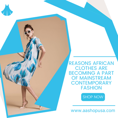 Reasons African Clothes Are Becoming a Part of Mainstream Contemporary Fashion